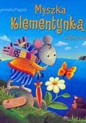 Okładka książki Myszka Klementynka odkrywa świat Agnieszka Frączek
