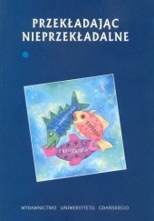 Okładka książki Przekładając nieprzekładalne, t. 1 Olga Kubińska, Wojciech Kubiński, Tadeusz Z. Wolański