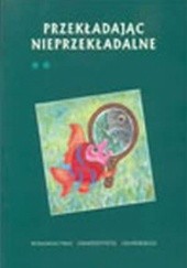 Okładka książki Przekładając nieprzekładalne, t. 2 Olga Kubińska, Wojciech Kubiński, praca zbiorowa