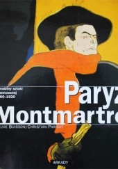 Okładka książki Paryż Montmartre. Narodziny sztuki nowoczesnej 1860-1920 Sylvie Buisson, Christian Parisot