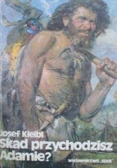 Okładka książki Skąd przychodzisz Adamie? Josef Kleibl