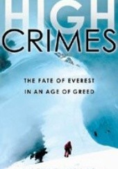Okładka książki High Crimes: The Fate of Everest in an Age of Greed Michael Kodas