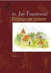 Okładka książki Dziecięcym piórem. Tomy 1-3 Jan Twardowski