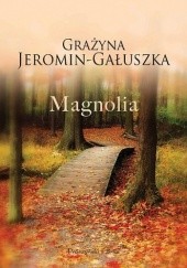 Okładka książki Magnolia Grażyna Jeromin-Gałuszka