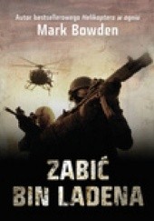Okładka książki Zabić Bin Ladena Mark Robert Bowden