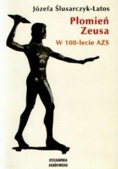 Okładka książki Płomień Zeusa. W 100-lecie AZS Józefa Ślusarczyk-Latos