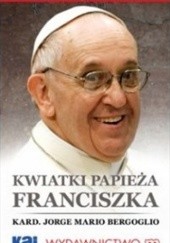 Okładka książki Kwiatki Papieża Franciszka Franciszek (papież)