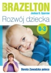 Okładka książki Rozwój dziecka. Od 0 do 3 lat T. Berry Brazelton, Joshua D. Sparrow