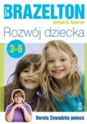 Okładka książki Rozwój dziecka. Od 3 do 6 lat T. Berry Brazelton, Joshua D. Sparrow