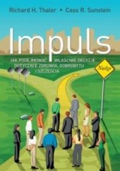 Okładka książki Impuls. Jak podejmować właściwe decyzje dotyczące zdrowia, dobrobytu i szczęścia Cass R. Sunstein, Richard H. Thaler