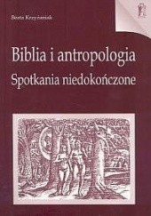 Okładka książki Biblia i antropologia. Spotkania niedokończone Beata Krzyżaniak