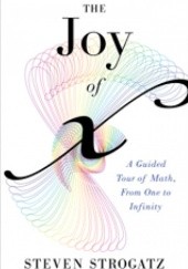 Okładka książki The Joy of X. A Guided Tour of Math, from One to Infinity Steven Strogatz