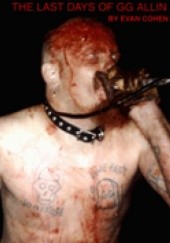 I Was a Murder Junkie: The Last Days of GG Allin