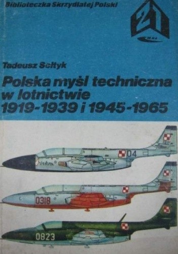 Okładka książki Polska myśl techniczna w lotnictwie 1919-1939 i 1945-1965 Tadeusz Sołtyk