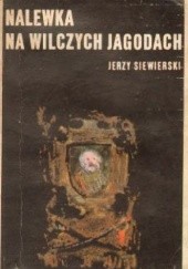 Okładka książki Nalewka na wilczych jagodach Jerzy Siewierski