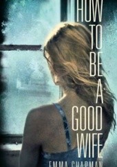 Okładka książki How To Be a Good Wife Emma Chapman