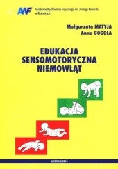 Okładka książki Edukacja sensomotoryczna niemowląt Anna Gogola, Małgorzata Matyja