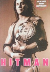 Okładka książki Hitman: My Real Life in the Cartoon World of Wrestling Bret Hart