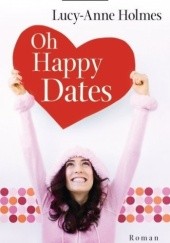 Okładka książki Oh Happy Dates Lucy-Anne Holmes