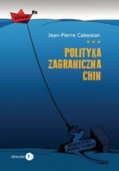 Okładka książki Polityka zagraniczna Chin. Między integracją a dążeniem do mocarstwowości Jean-Pierre Cabestan