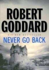 Okładka książki Never Go Back Robert Goddard