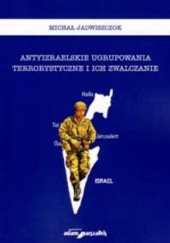 Okładka książki Antyizraelskie ugrupowania terrorystyczne i ich zwalczanie Michał Jadwiszczok