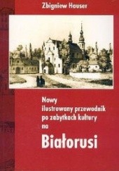 Okładka książki Nowy ilustrowany przewodnik po zabytkach kultury na Białorusi Zbigniew Hauser