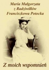 Okładka książki Z moich wspomnień Maria Małgorzata Potocka