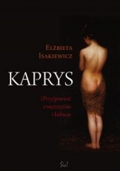 Okładka książki Kaprys. (Przy)powieść o mężczyźnie i kobiecie Elżbieta Isakiewicz