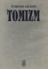 Okładka książki Tomizm. Wprowadzenie do filozofii św. Tomasza z Akwinu Étienne Gilson
