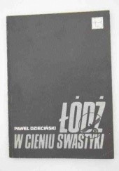 Okładka książki Łódź w cieniu swastyki Paweł Dzieciński