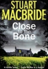 Okładka książki Close To The Bone Stuart MacBride