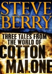 Okładka książki Three Tales from the World of Cotton Malone: The Balkan Escape, The Devil's Gold, and The Admiral's Mark Steve Berry