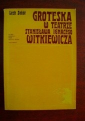 Okładka książki Groteska w teatrze Stanisława Ignacego Witkiewicza Lech Sokół