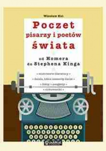 Okładka książki Poczet pisarzy i poetów świata od Homera do Stephena Kinga Wiesław Kot