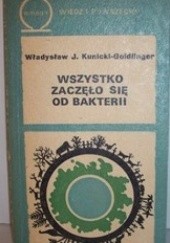 Okładka książki Wszystko zaczęło się od bakterii Władysław J. H. Kunicki-Goldfinger