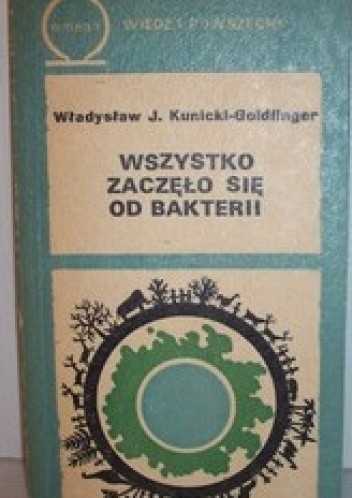 Okładka książki Wszystko zaczęło się od bakterii Władysław J. H. Kunicki-Goldfinger