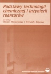 Okładka książki Podstawy technologii chemicznej i inżynierii reaktorów Krzysztof Alejski, Maciej Wiśniewski