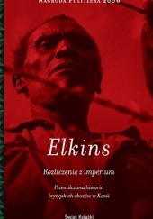 Okładka książki Rozliczenie z imperium. Przemilczana historia brytyjskich obozów w Kenii Caroline Elkins