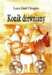 Okładka książki Konik drewniany Leon J. Chrapko