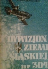 Okładka książki Dywizjon Ziemi Śląskiej nr 304 Władysław Kisielewski