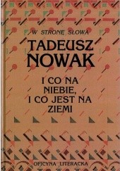 Okładka książki I co na niebie, i co jest na ziemi. Wiersze z lat 1949 - 1991 Tadeusz Nowak