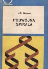 Okładka książki Podwójna spirala. Relacja naoczna o wykryciu struktury DNA James Dewey Watson