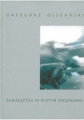 Okładka książki Tamagotchi w pustym mieszkaniu Grzegorz Olszański