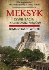 Okładka książki Meksyk, cywilizacja i kalendarz Majów Tomasz Karol Wójcik