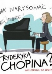 Okładka książki Jak narysować Fryderyka Chopina? Pietruszka i Murzyn