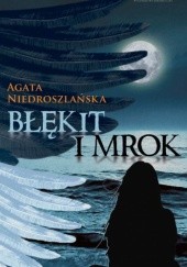 Okładka książki Błękit i mrok Agata Niedroszlańska