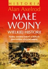 Okładka książki Małe wojny wielkiej historii Alan Axelrod