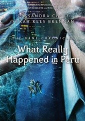 Okładka książki What Really Happened in Peru Cassandra Clare, Sarah Rees Brennan