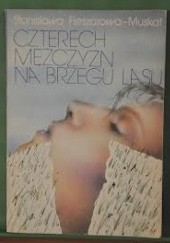 Okładka książki Czterech mężczyzn na brzegu lasu Stanisława Fleszarowa-Muskat